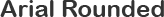 Arial Rounded